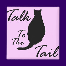"Talk To The Tail" Magnet