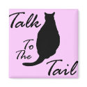 "Talk To The Tail" Magnet