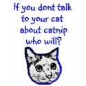 Talk to your cat about catnip t-shirts by aandjdesigns Talk to your cat about catnip t-shirts