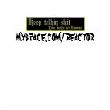 talkshit, myspace.com/reactor t-shirts by reactor talkshit, myspace.com/reactor t-shirts