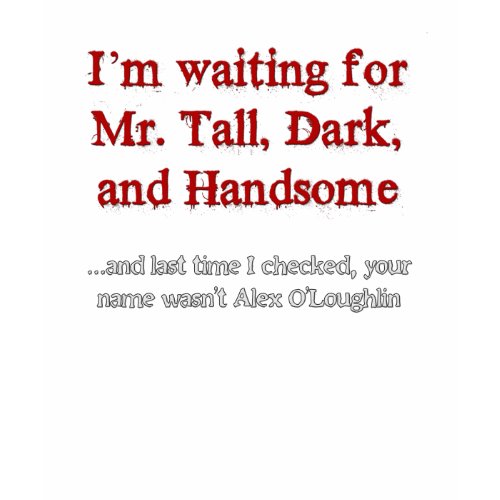 Tall, Dark, and Handsome shirt
