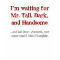 Tall, Dark, and Handsome t-shirts