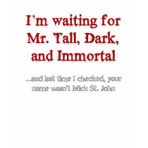 Tall, Dark, and Immortal t-shirts