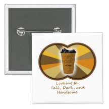 Tall Dark Coffee Pinback Buttons