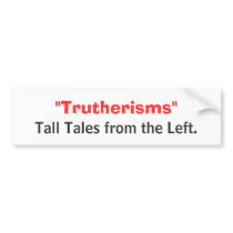 Tall Tales from the Left are called Trutherisms bumper stickers