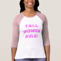 TALL WOMEN RULE! t-shirts