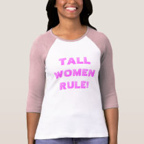 TALL WOMEN RULE! t-shirts by MikaylaMiles TALL WOMEN RULE! t-shirts