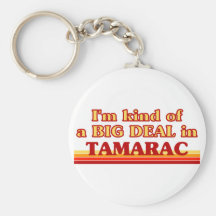 TAMARACaI am kind of a BIG DEAL in Tamarac Key Chains