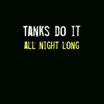 Tanks do it all night long