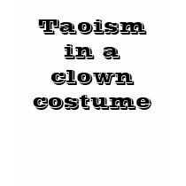 Taoism In A Clown Costume t-shirts