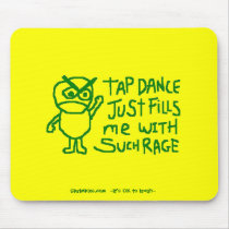 Tap Dance Just Fills Me With Such Rage mousepads by Skrimbles Tap Dance Just Fills Me With Such Rage mousepads