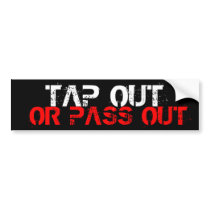 Tap Out Or Pass Out bumper stickers by rheywoo Tap Out Or Pass Out bumper stickers