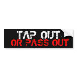 Tap Out Or Pass Out Bumper Sticker