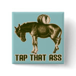 Tap That Ass Pinback Buttons