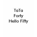 TaTa , Forty, Hello Fifty t-shirts