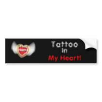 Tattoo, In , My Heart!,- Customize bumper stickers by wholeheartedly Tattoo, In , My Heart!,- Customize bumper stickers