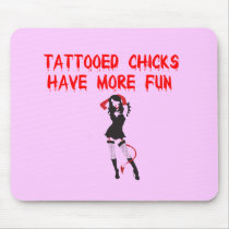 Tattooed Chicks have more fun Mouse Pads