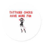 Tattooed Chicks have more fun Round Stickers