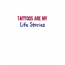 Tattoos Are My, Life Stories-T-Shirt