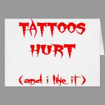 Tattoos Hurt   (And I Like It) cards