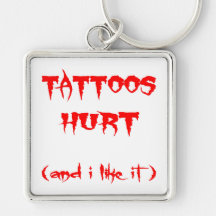 Tattoos Hurt   (And I Like It) Keychains