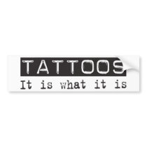 Tattoos It Is Bumper Stickers