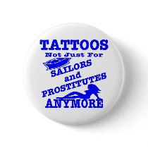 Tattoos Not Just For Sailors & Prostitutes Anymore Buttons