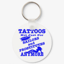 Tattoos Not Just For Sailors & Prostitutes Anymore keychains