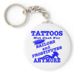 Tattoos Not Just For Sailors &amp; Prostitutes Anymore Keychain