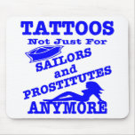 Tattoos Not Just For Sailors &amp; Prostitutes Anymore Mouse Pads