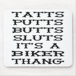 Tatts, Putts, Butts, Sluts It's A Biker Thang mousepads