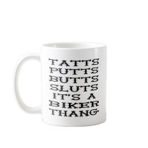Tatts, Putts, Butts, Sluts It's A Biker Thang mugs by WhiteTiger_LLC Tatts, Putts, Butts, Sluts It's A Biker Thang mugs