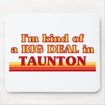 TAUNTONaI am kind of a BIG DEAL in Taunton Mouse Pad