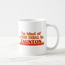 TAUNTONaI am kind of a BIG DEAL in Taunton Coffee Mug