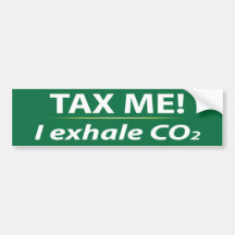 Tax Me: I Exhale CO2 Bumper Stickers