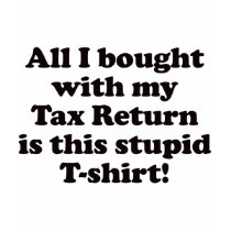 Tax Return - T-shirt by visualnewbie Tax Return - T-shirt