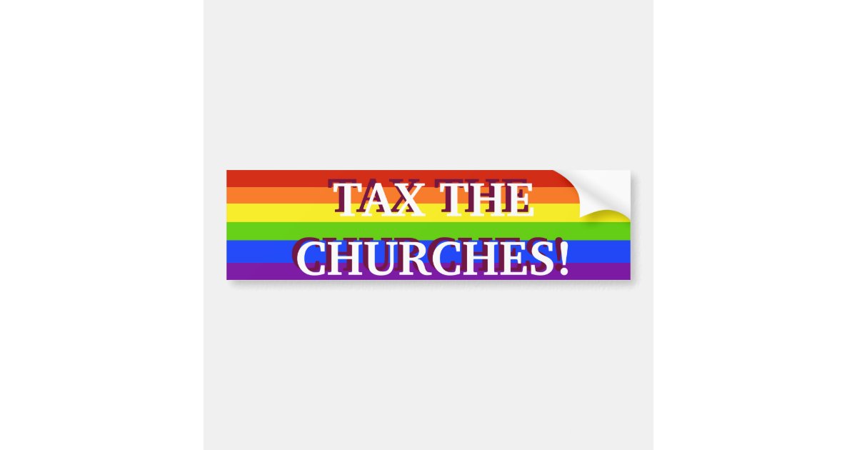 TAX THE CHURCHES BUMPER STICKER | Zazzle