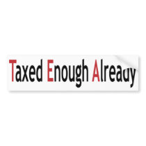 Taxed Enough Already!  TEA! bumper stickers