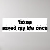 Taxes Saved My Life Once Posters