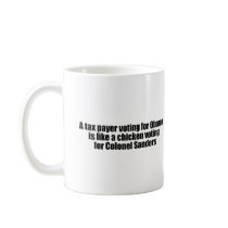 Taxpayer voting for Obama is like a chicken Coffee Mug