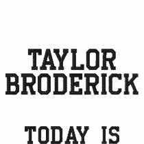 Taylor Broderick, Today is embroidered shirts by dude43212 Taylor Broderick, Today is embroidered shirts