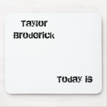 Taylor Broderick, Today is mousepads