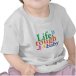 {TBA} Life is tough for a baby. Shirt