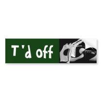 t'd off bumper stickers