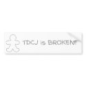 TDCJ is BROKEN! bumper stickers