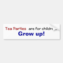 Tea parties are for children... Grow up! Bumper Sticker