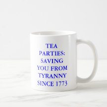 TEA PARTIES: SAVING YOU FROM TYRANNY SINCE 1773 COFFEE MUG