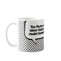 Tea Party sounds nicer than mob of racist homophob Mugs