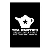 tea party - tea parties are for little girls posters