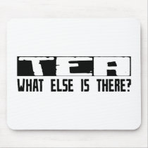 Tea What Else Is There? mousepads by busybrain Tea What Else Is There? mousepads